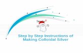 Colloidal Silver Step by Step Manual - Spooky · 4.If you have a TDS meter, you can make colloidal silver using the “By Measurement”option. Monitor the TDS reading during the