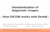 Standardization of diagnostic images - How DICOM … · Standardization of diagnostic images - How DICOM works with Dental - ... • This presentation is made to introduce ... Application