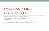 COMMAND LINE ARGUMENTS - UW Computer …pages.cs.wisc.edu/~cs302-5/resources/28_CS302_CmndLine.pdfCommand Line Arguments in Eclipse • Since Eclipse does not have a command line,