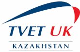TVET UK in · TVET UK in Kazakhstan • Began work in 2007 - 25+ visits • 7 trade missions - 40+ companies introduced to market • £25m+ in income • 20+ college partnerships