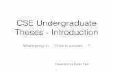 CSE Undergraduate Theses - Introduction · CSE Undergraduate Theses - Introduction What’s going on ... • Aim is to build a system to meet a demand or solve a ... • 2-10 Make