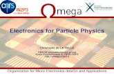 Electronics for Particle Physics - IN2P3 for Particle Physics Christophe de LA TAILLE OMEGA microelectronics group Ecole Polytechnique & CNRS IN2P3 Electronics in experiments • A