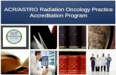 ACR/ASTRO Radiation Oncology Practice Accreditation Program · ACR-ASTRO Radiation Oncology Practice Accreditation Program Tariq Mian, Ph.D. FACR Julian Proctor, M.D., Ph.D. FACRO