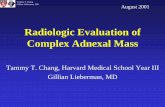 Radiologic Evaluation of Complex Adnexal Masseradiology.bidmc.harvard.edu/LearningLab/genito/Chang.pdf · Our Patient’s complex adnexal mass. Tammy T. Chang Gillian Lieberman, MD.