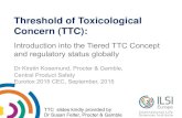 Threshold of Toxicological Concern (TTC) - ILSI Globalilsi.org/.../sites/3/2016/05/Kosemund-intro-TTC-eurotox-Sept-15.pdfThreshold of Toxicological Concern (TTC): ... The Threshold