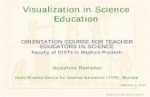 Visualization in Science Educationsmallscience.hbcse.tifr.res.in/wp-content/uploads/2016/09/jrMP10.pdfVisualization in Science Education ... (TIFR), Mumbai February 2, 2010. JR/HBCSE/MP-DIETs/2-02-10