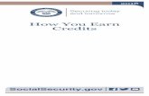 how You Earn Credits - Social Security · You qualify for Social Security benefits by ... We also have special rules about how you earn credits for other kinds of ... future benefits