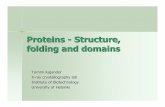 Proteins - Structure, folding and domains · Proteins - Structure, folding and domains Tommi Kajander X-ray crystallography lab Institute of Biotechnology University of Helsinki