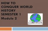 HOW TO CONQUER WORLD HISTORY SEMESTER 1 …learn.flvs.net/educator/common/SimmonsWH/module2whhelpfile.pdf · HOW TO CONQUER WORLD HISTORY SEMESTER 1 ... in today’s world? Explain.