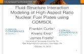 Fluid-Structure Interaction Modeling of High-Aspect … Interaction Modeling of High-Aspect Ratio Nuclear Fuel Plates using COMSOL Franklin Curtis1 Kivanc Ekici1 James Freels 2 1 University