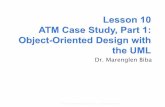 Dr. Marenglen Biba - University of Calgarypages.cpsc.ucalgary.ca/~mmoniruz/233/DesignExerciseSlide.pdf · automated teller machine (ATM) software system. ... We list only the two