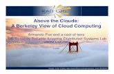 Above the Clouds: A Berkeley View of Cloud Computing Berkeley View of Cloud Computing abovetheclouds.cs.berkeley.edu • 2/09 White paper by RAD Lab PIʼs/students • Goal: stimulate