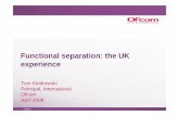 Functional separation: the UKFunctional separation: the … · Functional separation: the UKFunctional separation: the UK ... – Slow product development ... Equivalence at product