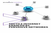 Tactile Internet Enabled by Pervasive Networks | Accenture€¦ · delivery of real-time control and physical (haptic) ... stringent requirements on the reliability of wireless ...
