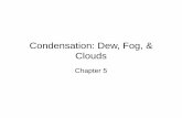 Condensation: Dew, Fog, & Clouds - Web.nmsu.eduweb.nmsu.edu/~dwdubois/geog390_lecture07_ch05.pdf · Condensation: Dew, Fog, & Clouds ... oft f UFO tften cause of UFO reports. Atmospheric