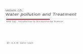 Lecture -15: Water pollution and Treatmentteacher.buet.ac.bd/akmsaifulislam/env107/lecture-15.pdf · Lecture -15: Water pollution and Treatment ... Water pollution refers to degradation