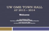 UW GME TOWN HALL GME TOWN HALL AY 2013 – 2014 Larry Robinson, M.D. Designated Institutional Official Vice Dean, Clinical Affairs and Graduate Medical Education Amity Neumeister,