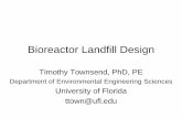 Bioreactor Landfill Design E... · Bioreactor Landfill Design • Modern landfill design entails many elements – Foundations – Liner systems – Leachate collection systems –