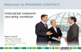 Welcome to PHOENIX CONTACT Industrial network security seminar · Welcome to PHOENIX CONTACT Industrial network security seminar Matt Cowell ... HMI’s, I/O, safety and Wireless