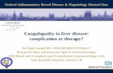 Coagulopathy in liver disease: complication or … Inflammatory Bowel Disease & Hepatology MasterClass Coagulopathy in liver disease: complication or therapy? Dr Vipul Jairath BSc.