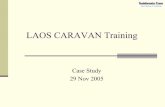 LAOS CARAVAN Training - International Society for ... · LAOS CARAVAN Training Case Study 29 Nov 2005. ... Case study was based on ... Buffering + * Transportation Case Study Area