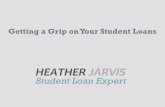 Getting a Grip on Your Student Loans - Heather Jarvis ...askheatherjarvis.com/uploads/images/Getting a Grip short...Today’s Plan •Loan Forgiveness overview •Which loans are which