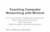 Teaching Computer Networking with Mininet · Slides. Mininet is a Network Emulator In this talk, emulation (or running on an ... Simulators: ns-3, OPNET Testbeds: Emulab, GENI, PlanetLab,