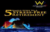 5 Retirement Simple Steps To A Stress-Free · 5 Simple Steps to a Stress-Free Retirement How can anyone disagree with the idea that simple is good? ... words, no taxes are paid on