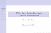 GDD - Game Design Document - Criando um versão … ·  · 2014-05-19GDD Vin´ıcius Kiwi Daros Introduc¸˜ao ... Vocˆes preferem ver um exemplo antes ou depois? GDD Vin´ıcius