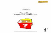 Lower: Reading Comprehension - THE ACADEMY · 4. will comprehend a broad range of reading materials ... The purpose of any reading comprehension question is to see how ... advanced