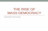 The Rise of Mass Democracy - APUSH - APUSH · THE RISE OF MASS DEMOCRACY Jacksonian Democracy . VOTING EXPANDS YEAR POPULAR VOTE TOTAL POPULATION ... **Print Political Parties Chart