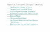 Transition Metals and Coordination Chemistry - … ·  · 2016-12-05The First-Row Transition Metals Coordination Compounds Isomerism ... Noble metals - platinum group (Ru, Os, Rh,