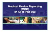 Medical Device Reporting (MDR) 21 CFR Part 803fmdic.org/wp-content/uploads/2012/05/Wooley-MDR1.pdf1 Medical Device Reporting (MDR) 21 CFR Part 803 2 Objectives • Review applicable