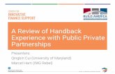 A Review of Handback Experience with Public Private ... Review of Handback Experience with Public Private Partnerships Presenters: Qingbin Cui (University of Maryland) Marcel Ham (IMG