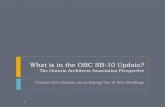 What is in the OBC SB-10 Update? · What is in the OBC SB-10 Update? The Ontario Architects Association Perspective Ontario Gets Serious about Energy Use in New Buildings 1