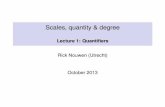 Scales, quantity & degree - CRISSP · Scales, quantity & degree Lecture 1: Quantiﬁers Rick Nouwen (Utrecht) October 2013. Scales, quantity and degree S = hX,>i or S = hX,|=i 1 ...