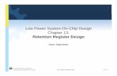Low Power System-On-Chip Design Chapter … Low Power System-On-Chip Design Chapter 13:Chapter 13: Retention Register Design Ismo Hänninen Institute of Digital and CoDepartment of
