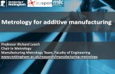 Metrology for additive manufacturing  for additive manufacturing Professor Richard Leach Chair in Metrology Manufacturing Metrology Team, Faculty of Engineering