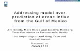 Addressing model over- prediction of ozone influx from the … · Addressing model over-prediction of ozone influx from the Gulf of Mexico Air Quality Division Jim Smith, Mark Estes