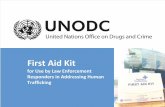 First Aid Kit - United Nations Office on Drugs and Crime · First Aid Kit for Use by Law Enforcement Responders in Addressing Human Trafficking The First Aid Kit •