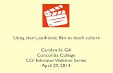 Using short, authentic film to teach culture Carolyn N ... short, authentic film to teach culture Carolyn N. Gill Concordia College CLV Educator Webinar Series ... • Short films