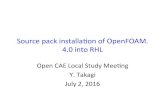 Source pack installaon of OpenFOAM. 4.0 into RHLofbkansai.sakura.ne.jp/data/takagi20160702OFInstall.pdf · Source pack installaon of OpenFOAM. 4.0 into RHL Open CAE Local Study Mee0ng