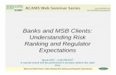 Banks and MSB Clients: Understanding Risk Ranking and …files.acams.org/webcasts/20110414/Banks MSB Client… ·  · 2011-04-13Banks and MSB Clients: Understanding Risk Ranking