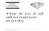 The A to Z of words - Plain English Campaign · The A to Z of alternative words R reconsider think again about, look again at reduce cut reduction cut referred to as called refer