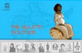 THE MULATTO SOLITUDE - The Mulatto Solitude Biography The Mulatto Solitude (late eighteenth - nineteenth century) 2 Biography Born around 1780, the mulatto Solitude was a historical