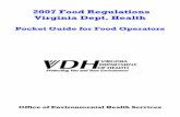 2007 Food Regulations Virginia Dept. Health Food Regulations Virginia Dept. Health Pocket Guide for Food Operators Office of Environmental Health Services 2 NOTE TO THE READER: This