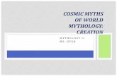 COSMIC MYTHS OF WORLD MYTHOLOGY: CREATIONdyerenglish.weebly.com/.../cosmic_mythsweb.pdf · •A myth is an imaginative, ... In African cultures, a clever, ... •Ex. Coyote, Hare,