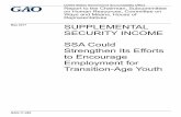 GAO-17-485, SUPPLEMENTAL SECURITY INCOME: … to the Chairman Representatives SUPPLEMENTAL SECURITY INCOME SSA Could Strengthen Its Efforts to Encourage Employment for Transition-Age