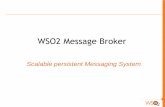WSO2 Message Broker · o IBM WebSphere MQ -  ... Alternative Message Broker Design Most persistent message brokers use a per-node ... WSO2 Message Broker