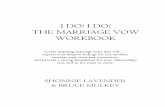 I Do I Do The Marriage Vow Workbookmarriagevowworkbook.com/MVW-first-15-pages.pdfI DO! THE MARRIAGE VOW WORKBOOK ... During the magical ceremonies we call weddings, ... based on their